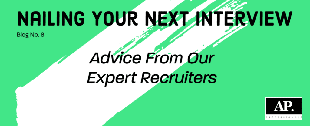 A rectangle photo with a lime green background with a white paint swish from bottom left corner to top right corner. The AP Professionals logo sits in the bottom right corner. Black text says "Nailing your next interview" and then the next line smaller under says "blog No. 6" in the middle black text states "Advice from our expert recruiters"