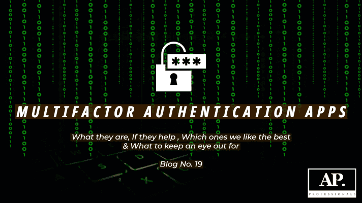 Black background with green colored coding of zeros and ones in vertical lines. An image of a closed locker lock in the center with the text "multifactor authentication apps. what are they, which ones we like the best & what to keep an eye out for Blog No. 19" The AP logo appears in the bottom right corner.